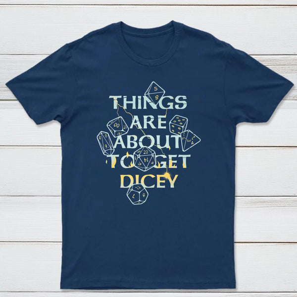 Things Are About To Get Dicey Classic Tee