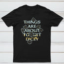 Things Are About To Get Dicey Classic Tee
