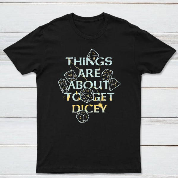 Things Are About To Get Dicey Classic Tee