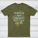 Things Are About To Get Dicey Classic Tee