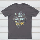 Things Are About To Get Dicey Classic Tee