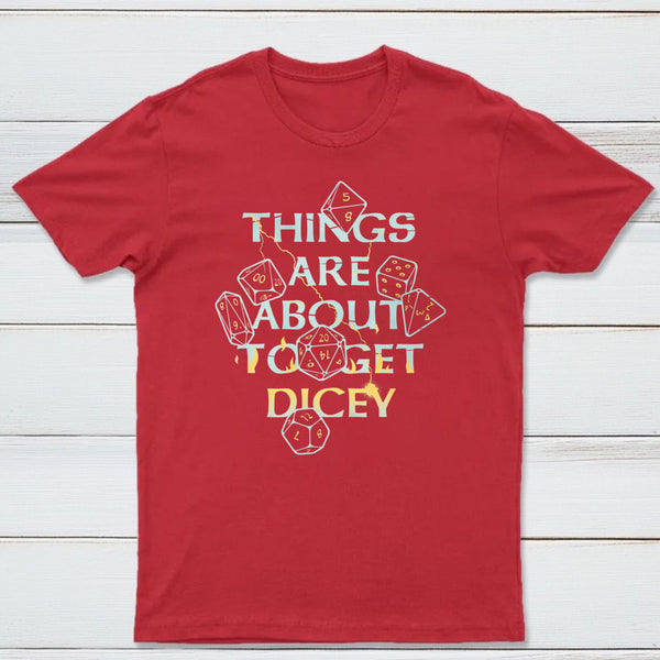 Things Are About To Get Dicey Classic Tee