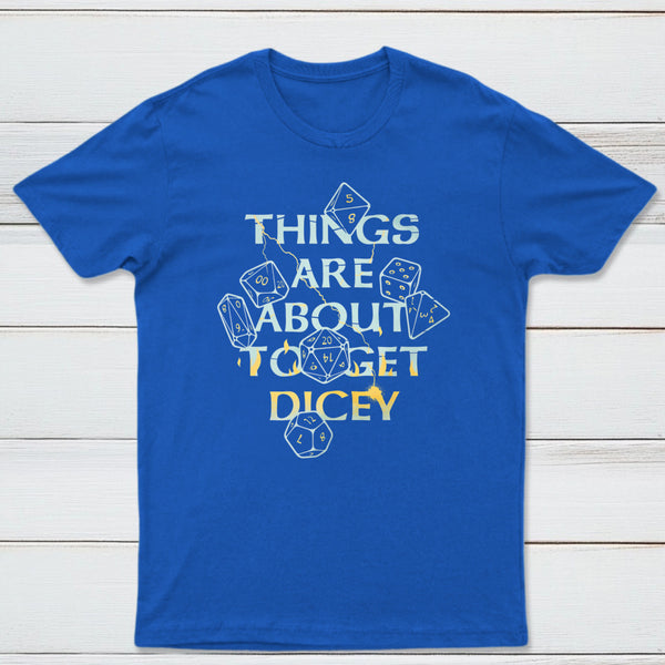 Things Are About To Get Dicey Classic Tee