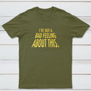 Ive Got A Bad Feeling About This Classic Tee