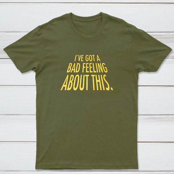 Ive Got A Bad Feeling About This Classic Tee