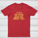 Ive Got A Bad Feeling About This Classic Tee