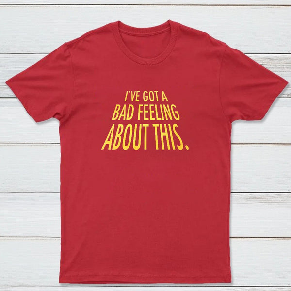 Ive Got A Bad Feeling About This Classic Tee