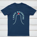I Have Potential Classic Tee