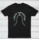 I Have Potential Classic Tee