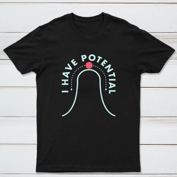 I Have Potential Classic Tee