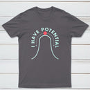 I Have Potential Classic Tee