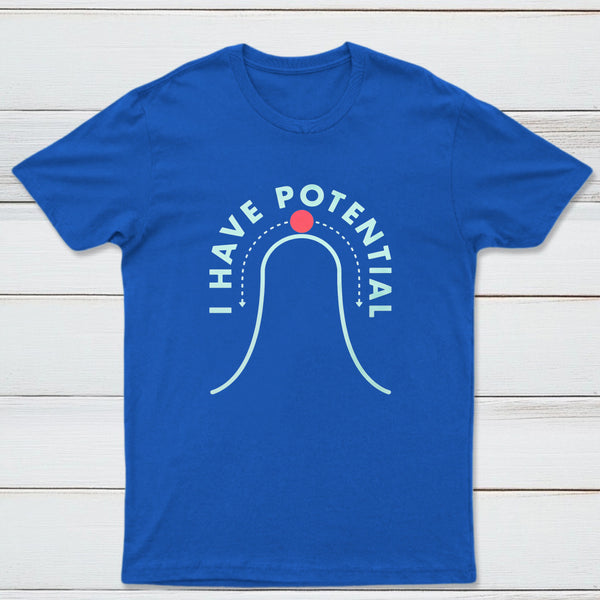 I Have Potential Classic Tee