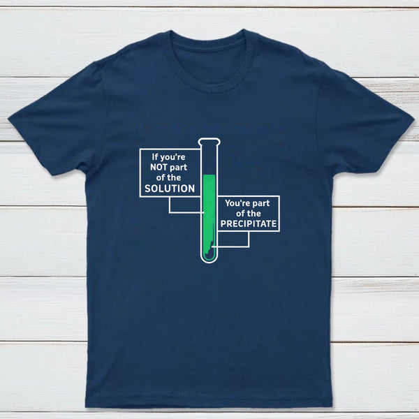 If Youre Not Part Of The Solution Classic Tee