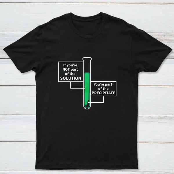 If Youre Not Part Of The Solution Classic Tee