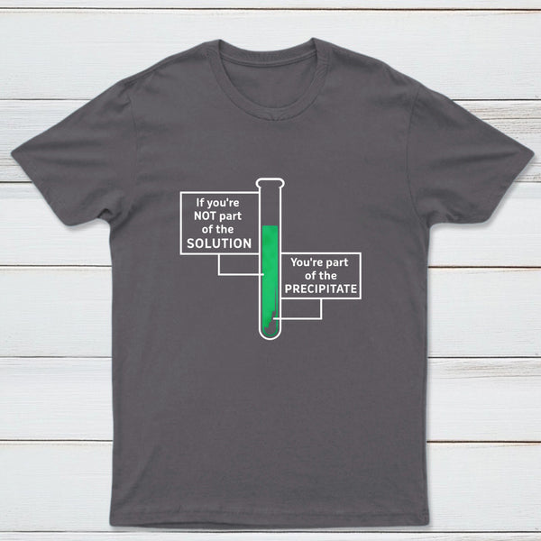 If Youre Not Part Of The Solution Classic Tee