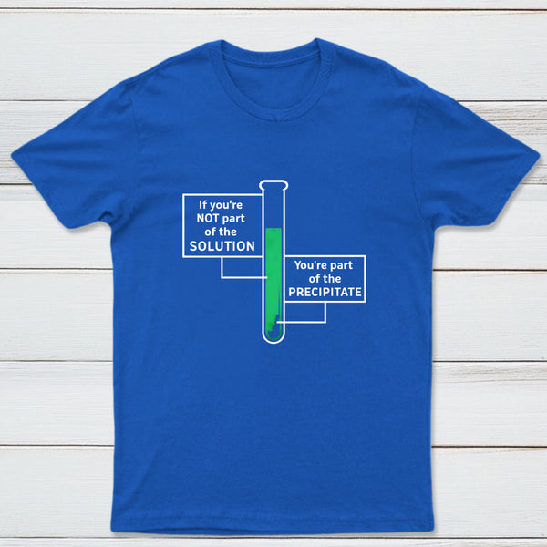 If Youre Not Part Of The Solution Classic Tee