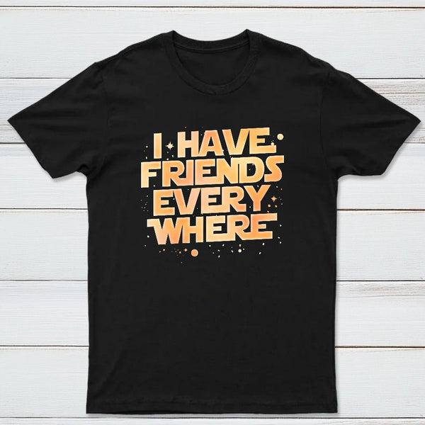 I Have Friends Everywhere Classic Tee