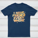 I Have Friends Everywhere Classic Tee