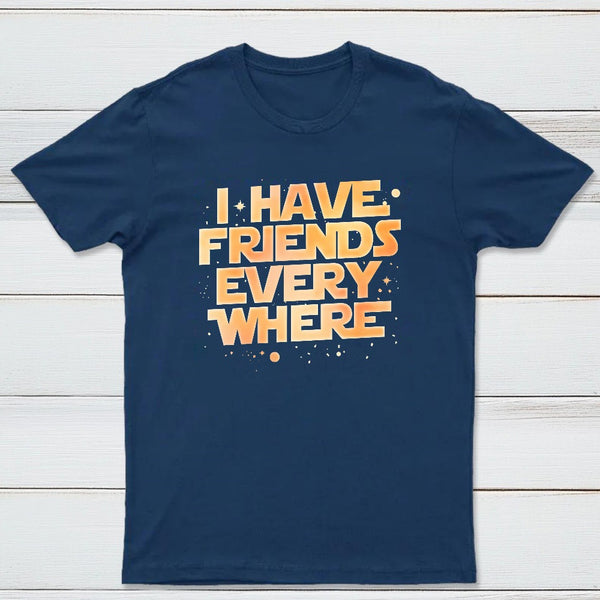 I Have Friends Everywhere Classic Tee