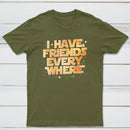 I Have Friends Everywhere Classic Tee