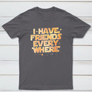 I Have Friends Everywhere Classic Tee