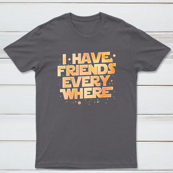 I Have Friends Everywhere Classic Tee