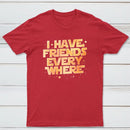 I Have Friends Everywhere Classic Tee
