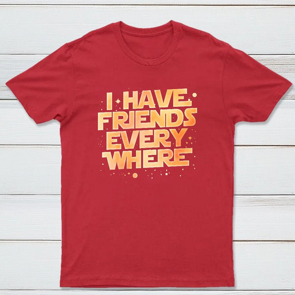I Have Friends Everywhere Classic Tee