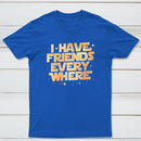 I Have Friends Everywhere Classic Tee