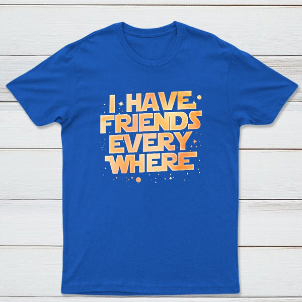 I Have Friends Everywhere Classic Tee