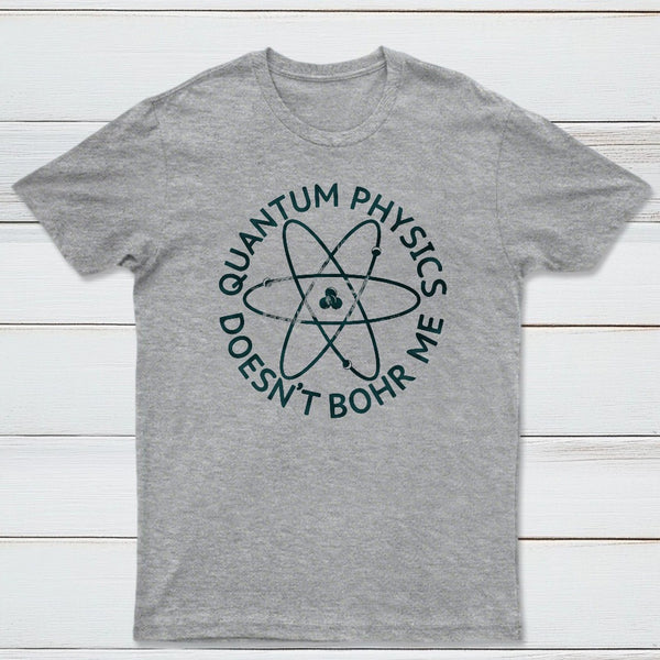 Quantum Physics Doesnt Bohr Me Classic Tee