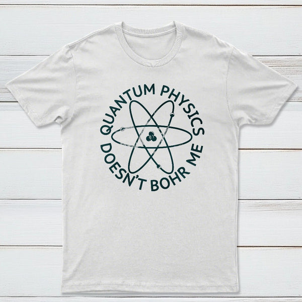 Quantum Physics Doesnt Bohr Me Classic Tee