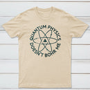 Quantum Physics Doesnt Bohr Me Classic Tee