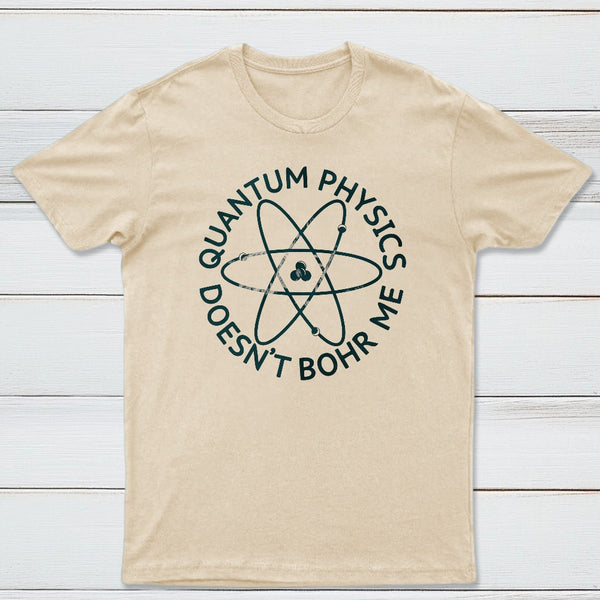 Quantum Physics Doesnt Bohr Me Classic Tee