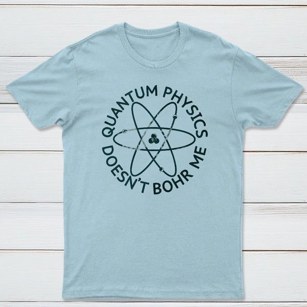 Quantum Physics Doesnt Bohr Me Classic Tee