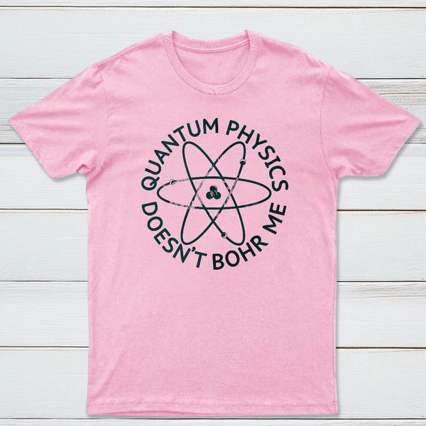 Quantum Physics Doesnt Bohr Me Classic Tee