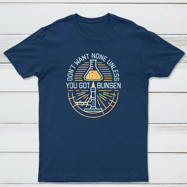 Dont Want None Unless You Got Bunsen Classic Tee