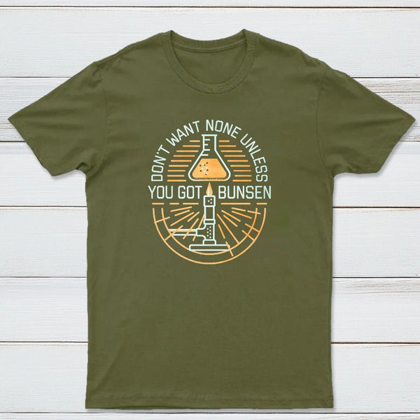 Dont Want None Unless You Got Bunsen Classic Tee