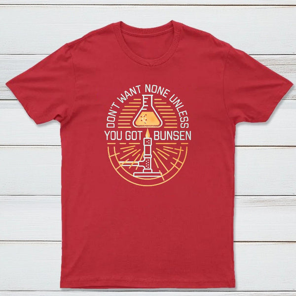 Dont Want None Unless You Got Bunsen Classic Tee