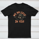 We Believe In You Classic Tee