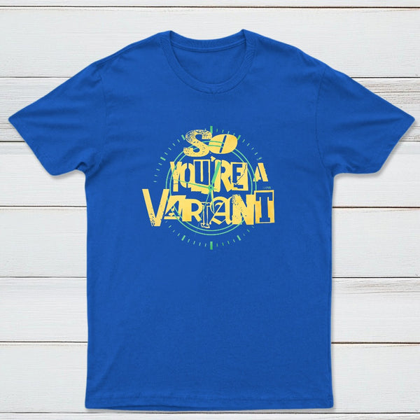 So Youre A Variant Classic Tee