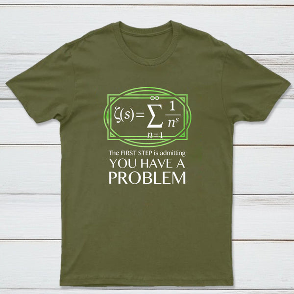 You Have A Problem Classic Tee