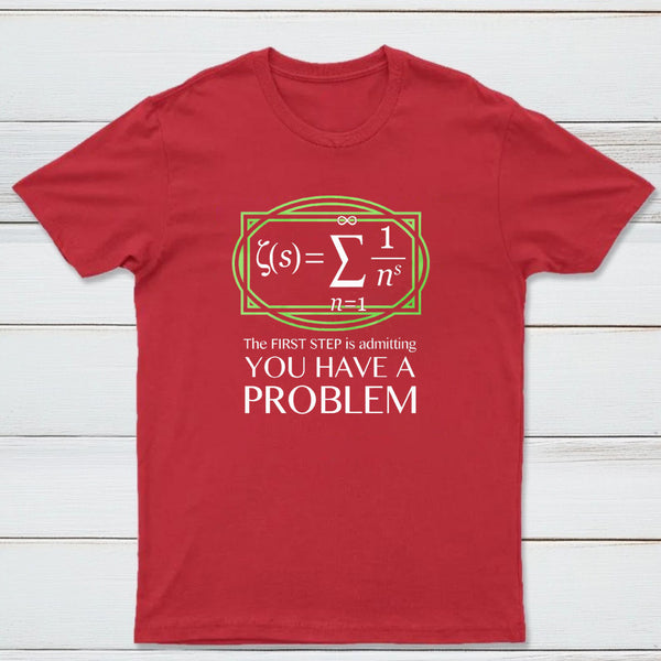 You Have A Problem Classic Tee