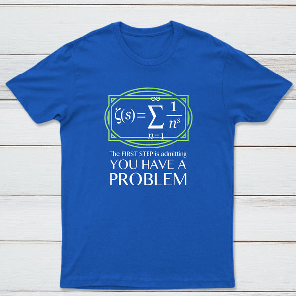 You Have A Problem Classic Tee