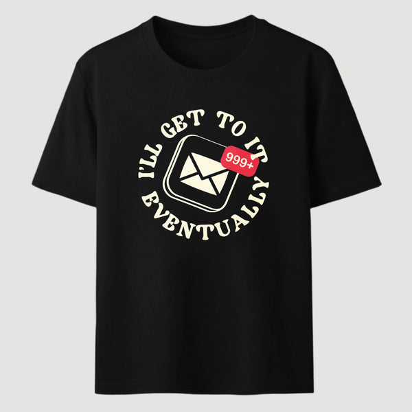 Ill Get To It Eventually Classic Tee