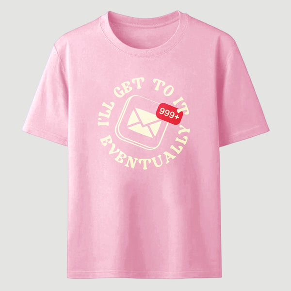 Ill Get To It Eventually Classic Tee