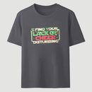 I Find Your Lack Of Cheer Disturbing Classic Tee