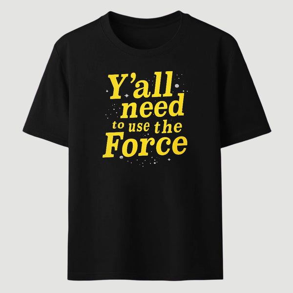 Yall Need To Use The Force Classic Tee