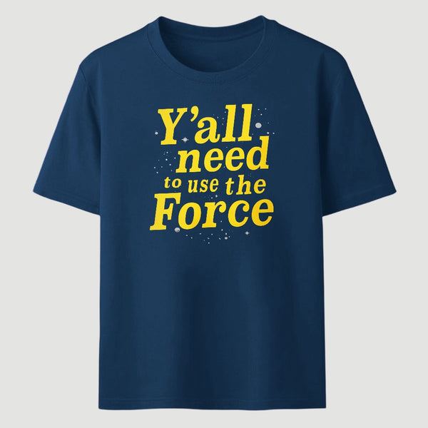 Yall Need To Use The Force Classic Tee