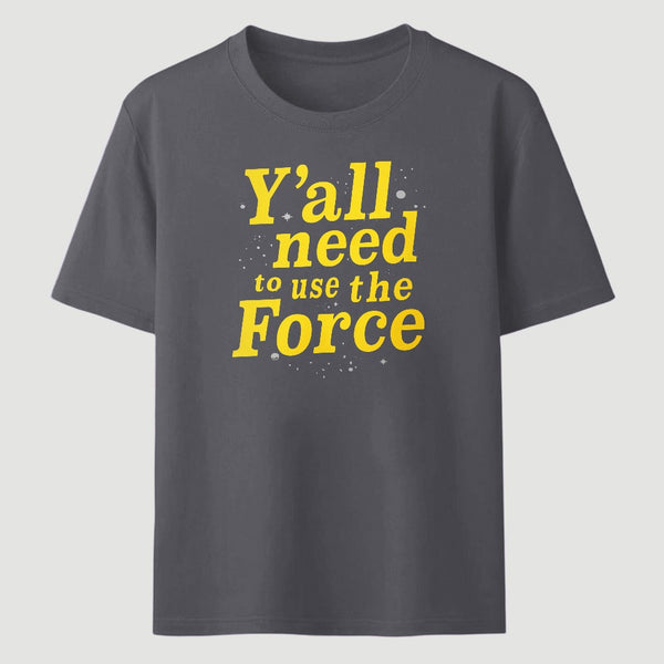 Yall Need To Use The Force Classic Tee